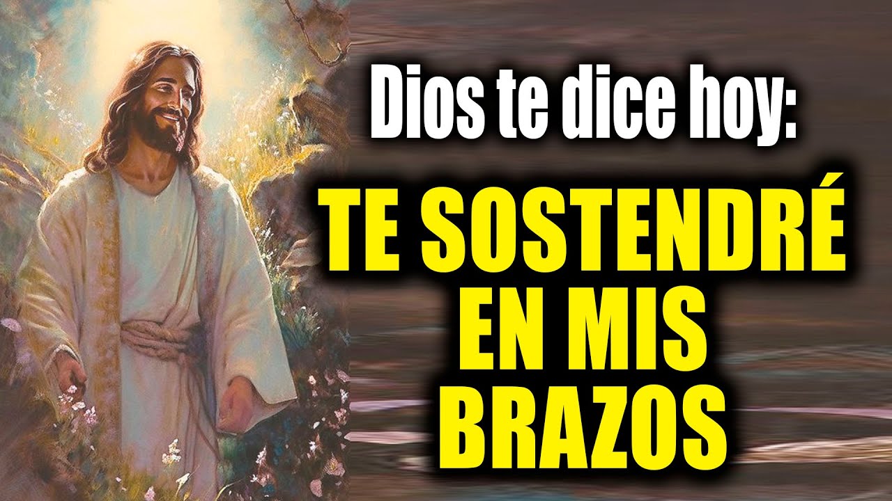 DIOS TE DICE HOY - Te sostendré en mis brazos - YouTube