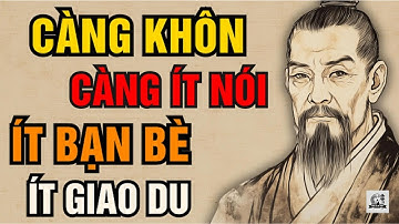 Cổ Nhân Dạy – Tại Sao Càng Khôn Càng Ít Nói, Ít Bạn, Ít Giao Du | Triết Lý Sống