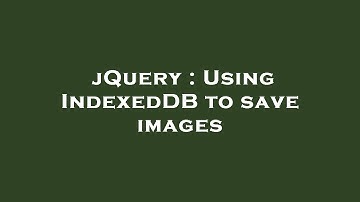 jQuery : Using IndexedDB to save images