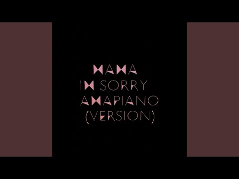 Mama Im Sorry (Amapiano Version)