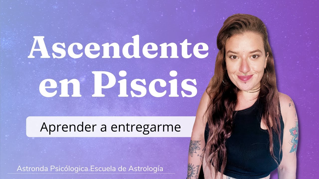 Significado del ASCENDENTE en PISCIS APRENDER a ENTREGARSE 🌊 - YouTube