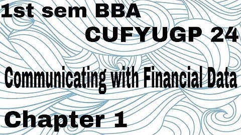 | 1st sem BBA CUFYUGP 24 Communicating with financial data Chapter 1|
