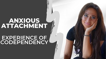 The Anxious Attachment Experience of Codependency