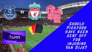 Should Pickford have been sent off for injuring Van Dijk?