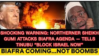 BREAKING: NORTHERNER SHEIKH GUMI BLASTS BIAFRA — WARNS TINUBU “DON’T ALLOW ISRAEL INTO NIGERIA”