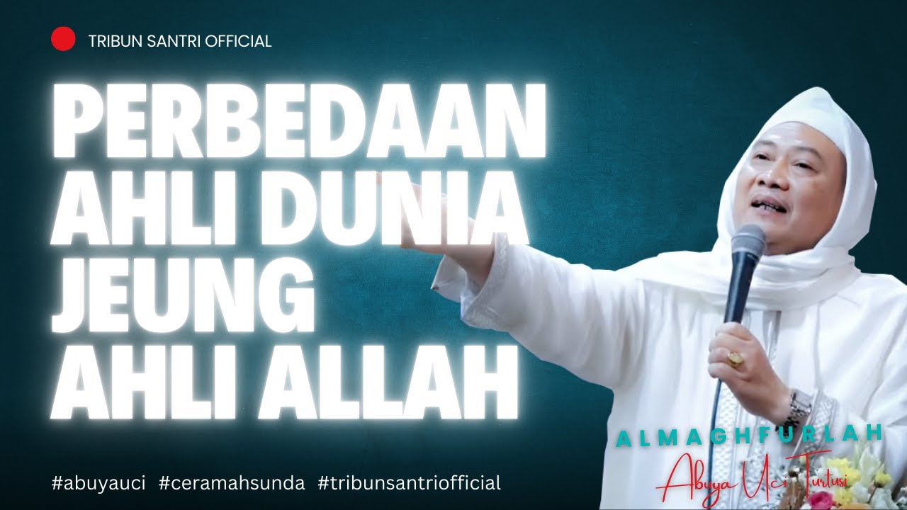 🔴 Perbedaan Ahli Dunia Jeung Ahli Allah || Abuya Uci Turtusi