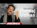 Remembering Pankaj Udhas (Audio) Jukebox | Pankaj Udhas Ki Ghazal | Musical Maestro | 90's Hit Songs image