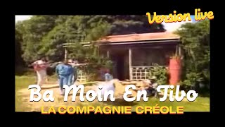 Video thumbnail of "La Compagnie Créole - Ba Moin En Ti Bo (Live)"