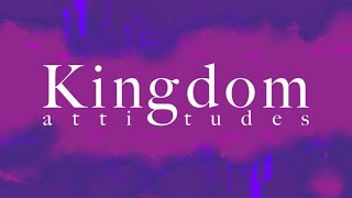 Kingdom Attitudes (Part 1) - The End of Self