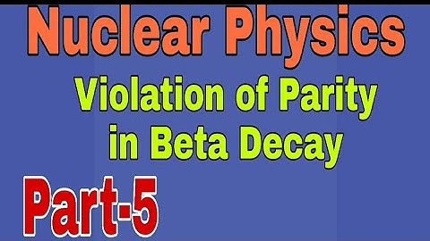 Nuclear Physics-Violation of Parity in Beta Decay lMSc BSc Physics l GATE Physics l CSIR NET Physics