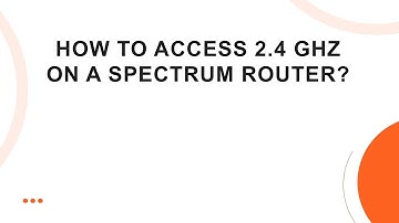 How to Access 2.4 GHz on a Spectrum Router?