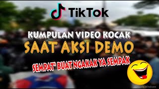 KUMPULAN VIDEO TIKTOK KOCAK SAAT AKSI DEMO - Bikin kocok perut kalian wkwkwk