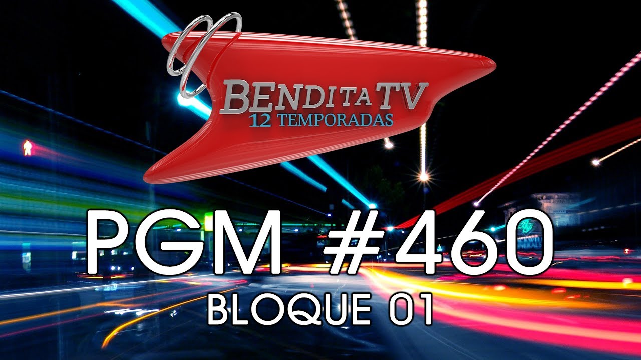 BENDITA TV PGM 460 BLOQUE 1 YouTube