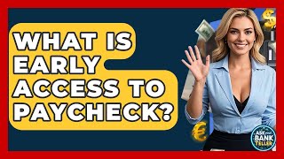 What Is Early Access To Paycheck? - Ask Your Bank Teller