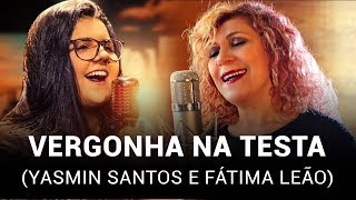 Yasmin Santos e Fátima Leão - Vergonha na Testa (Lançamento)