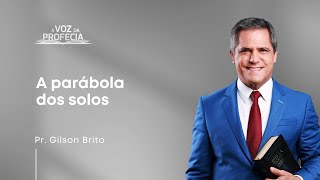 A parábola dos solos | A Voz da Profecia | Pr. Gilson Brito