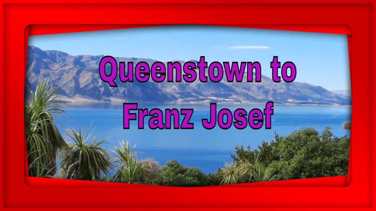 Queenstown to Franz Josef YouTube