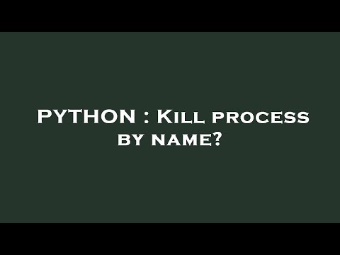 PYTHON : Kill process by name?