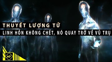 Thuyết lượng tử: Linh hồn không chết, nó quay trở về vũ trụ | Khoa học và Khám phá