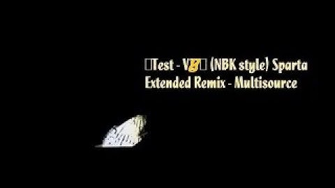 {Test - V28} (NBK style) Sparta Extended Remix - Multisource