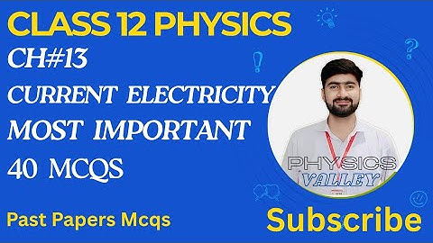 Most Important 40 MCQS | Chapter 13 | Current Electricity | Class 12 Physics | Past Papers MCQS