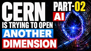 CERN Is Trying to OPEN Another DIMENSION - Part-02: AI