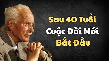 Vì Sao Sau 40 Tuổi, Cuộc Đời Mới Thật Sự Bắt Đầu – Góc Nhìn Từ Carl Jung