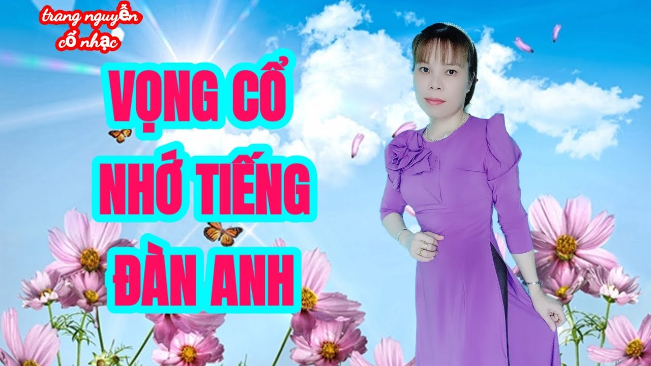 VỌNG CỔ NHỚ TIẾNG ĐÀN ANH/TRANG NGUYỄN-TG/HUỲNH NGOC HƯƠNG