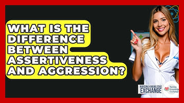What Is The Difference Between Assertiveness And Aggression? - Nursing Knowledge Exchange