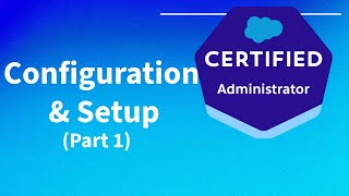 Salesforce Admin Exam- Configuration Setup Part1