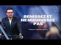BENISSEZ ET NE MAUDISSEZ PAS | Pasteur Mathieu BLAIRY