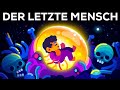 Der letzte Mensch - Ein Blick in unsere ferne Zukunft