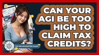 Can Your AGI Be Too High To Claim Tax Credits? - Tax and Accounting Coach