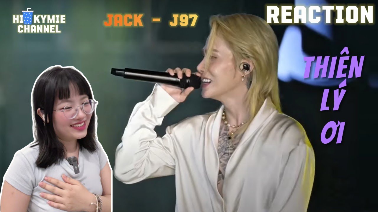 [KYMIE REACTION] THIÊN LÝ ƠI - JACK I J97 I TINH HOA KINH BẮC I LIVE STAGE