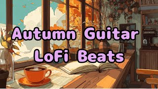 Autumn Guitar LoFi Beats | Relaxing Chill BGM for Work &amp; Study
