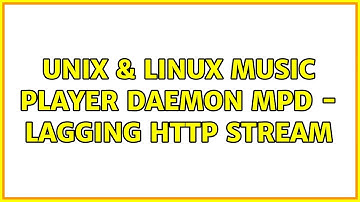 Unix & Linux: Music Player Daemon MPD - Lagging HTTP stream