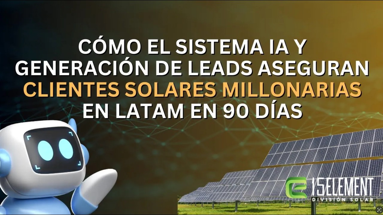 Cómo el sistema IA y generación de leads aseguran clientes solares millonarias en LATAM en 90 días
