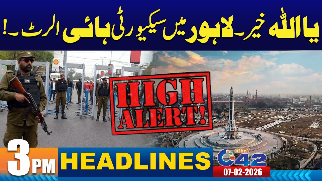 High Alert in Lahore | 3PM News Headlines | 7 February 2026 | City 42