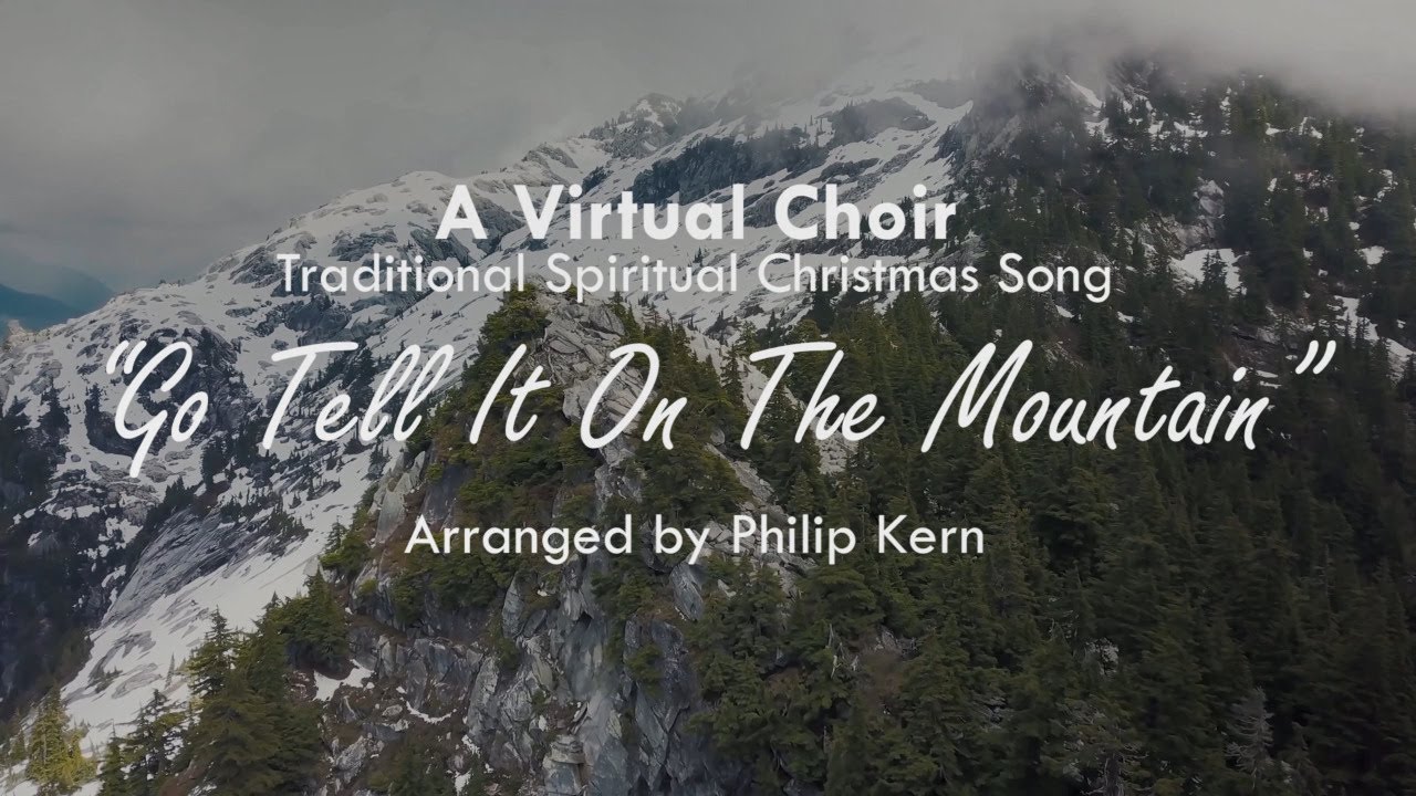 A Christmas' Virtual Choir - Go Tell It On The Mountain ; Arranged by Philip Kern