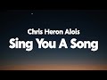 Chris Heron Alois - Sing You a Song (Lyrics)