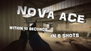 CS:GO - NOVA ACE IN 6 SHOTS WITHIN 10 SECONDS!!