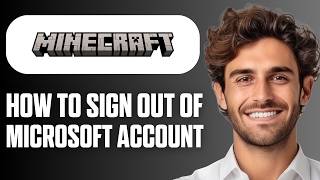 How To Sign Out Of Minecraft Microsoft Account (Easy Guide 2026)