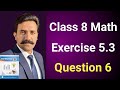 Class 8 Math New Book Chapter 5 Exercise 5.3 Question 6 | Class 8 Math New Book Unit 5 Exercise 5.3