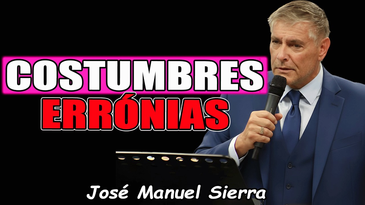 Costumbres Erróneas - Pastor José Manuel Sierra Predicas 2026
