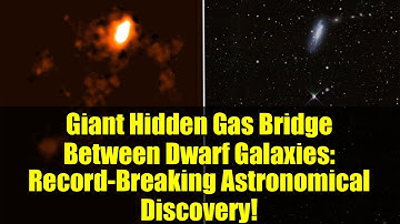 Giant Hidden Gas Bridge Between Dwarf Galaxies: Record-Breaking Astronomical Discovery!