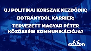 Botrányból karrier; Tervezett Magyar Péter közösségi kommunikációja? | EDITOR