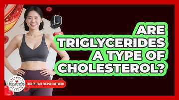 Are Triglycerides A Type Of Cholesterol? - Cholesterol Support Network