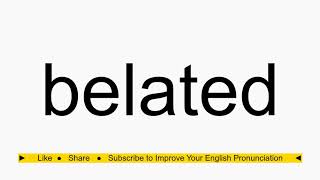 How to pronounce belated
