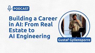 Building a Career in AI: From Real Estate to AI Engineering - Gustaf Gyllensporre