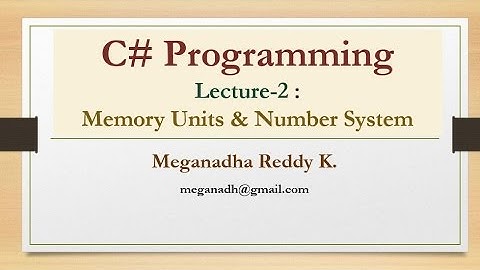 C# : Lecture 2 - Memory Units and Number System - C# Programming